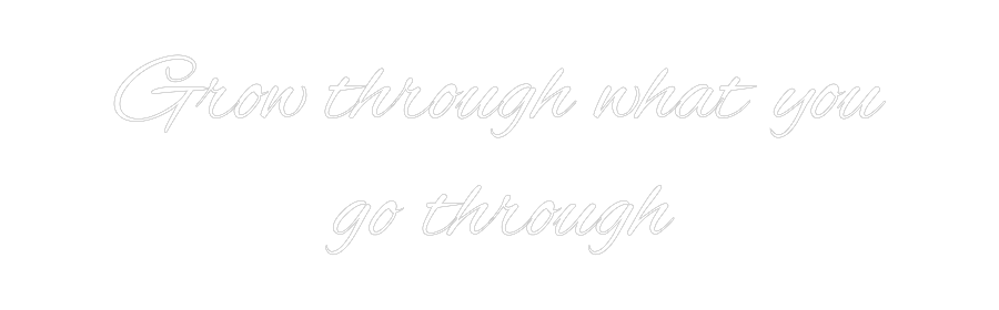 Custom Neon Text - Grow through ...