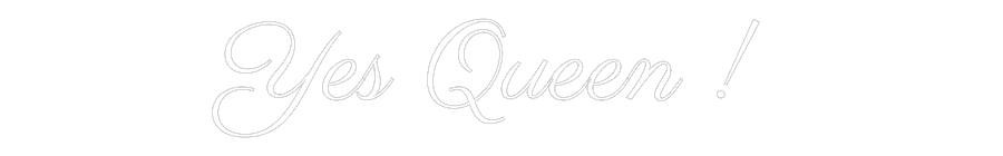 Custom Neon Text - Yes Queen !