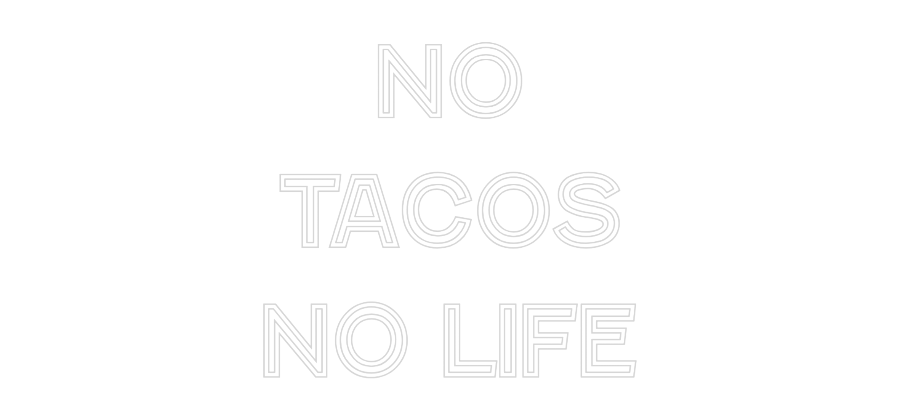 Custom Neon: No
Tacos
No...