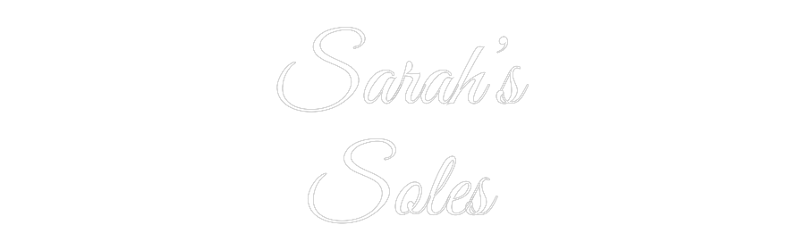 Custom Neon Text - Sarah’s
Soles