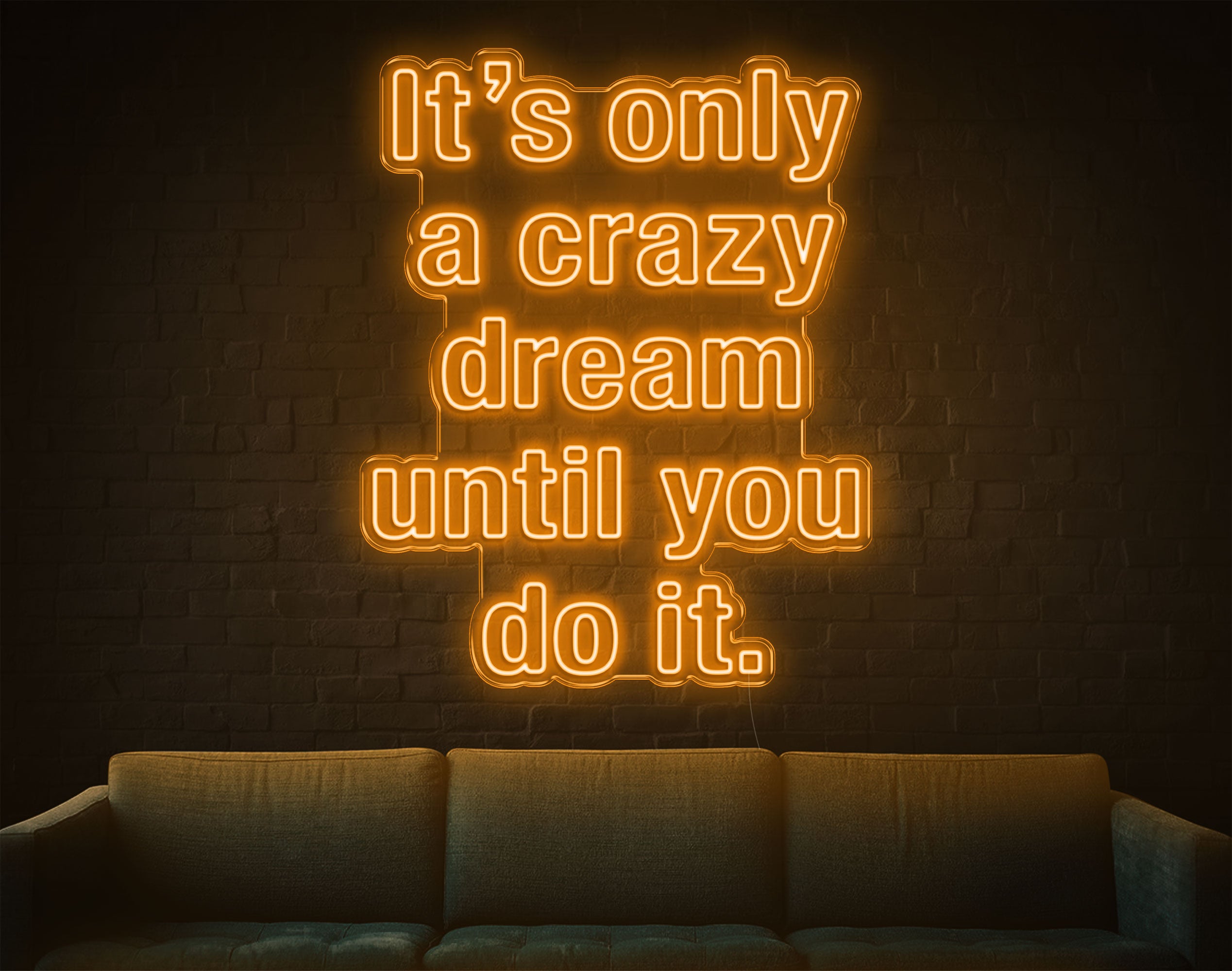 It's Only A Crazy Dream Until You Do It LED Neon Sign