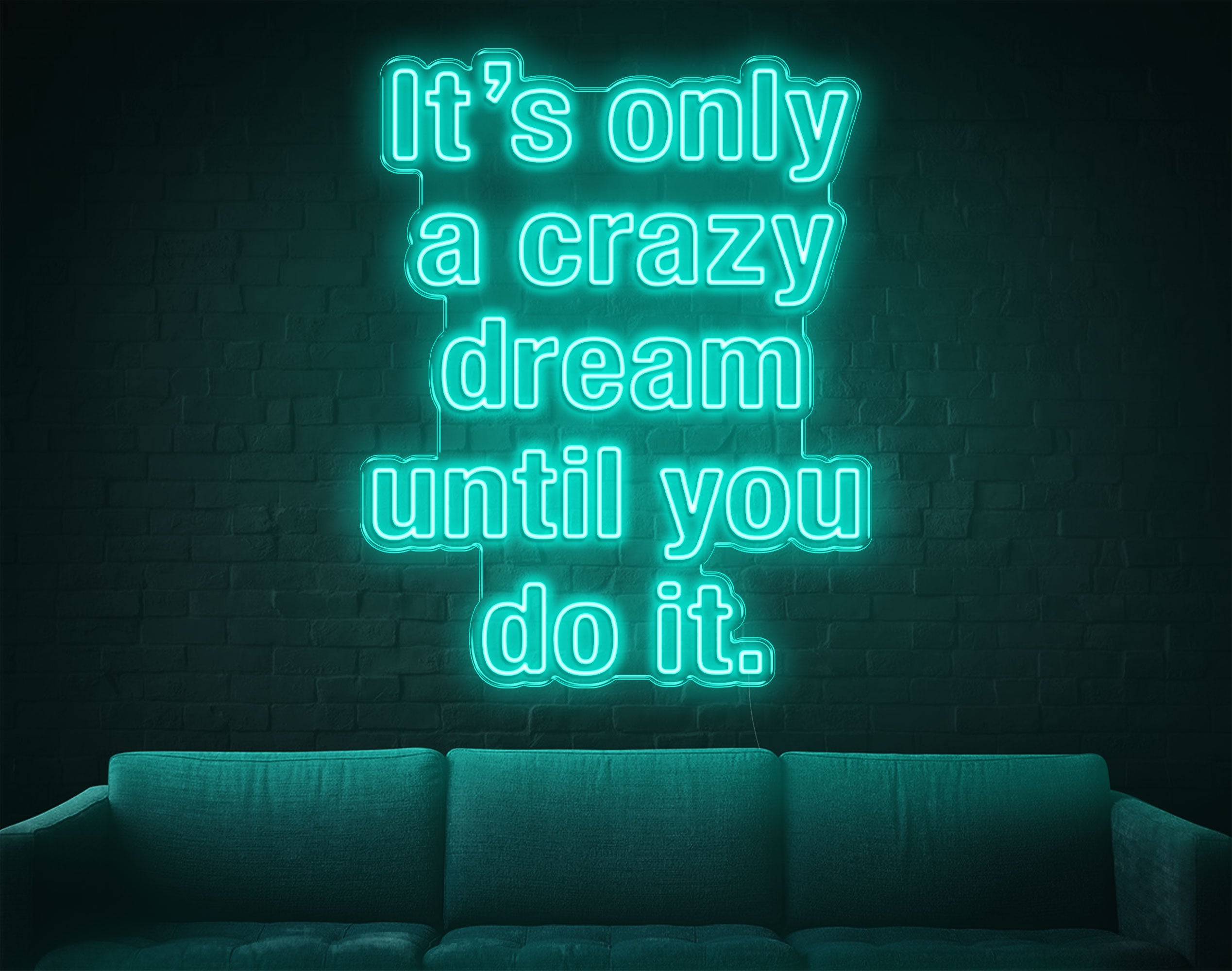 It's Only A Crazy Dream Until You Do It LED Neon Sign