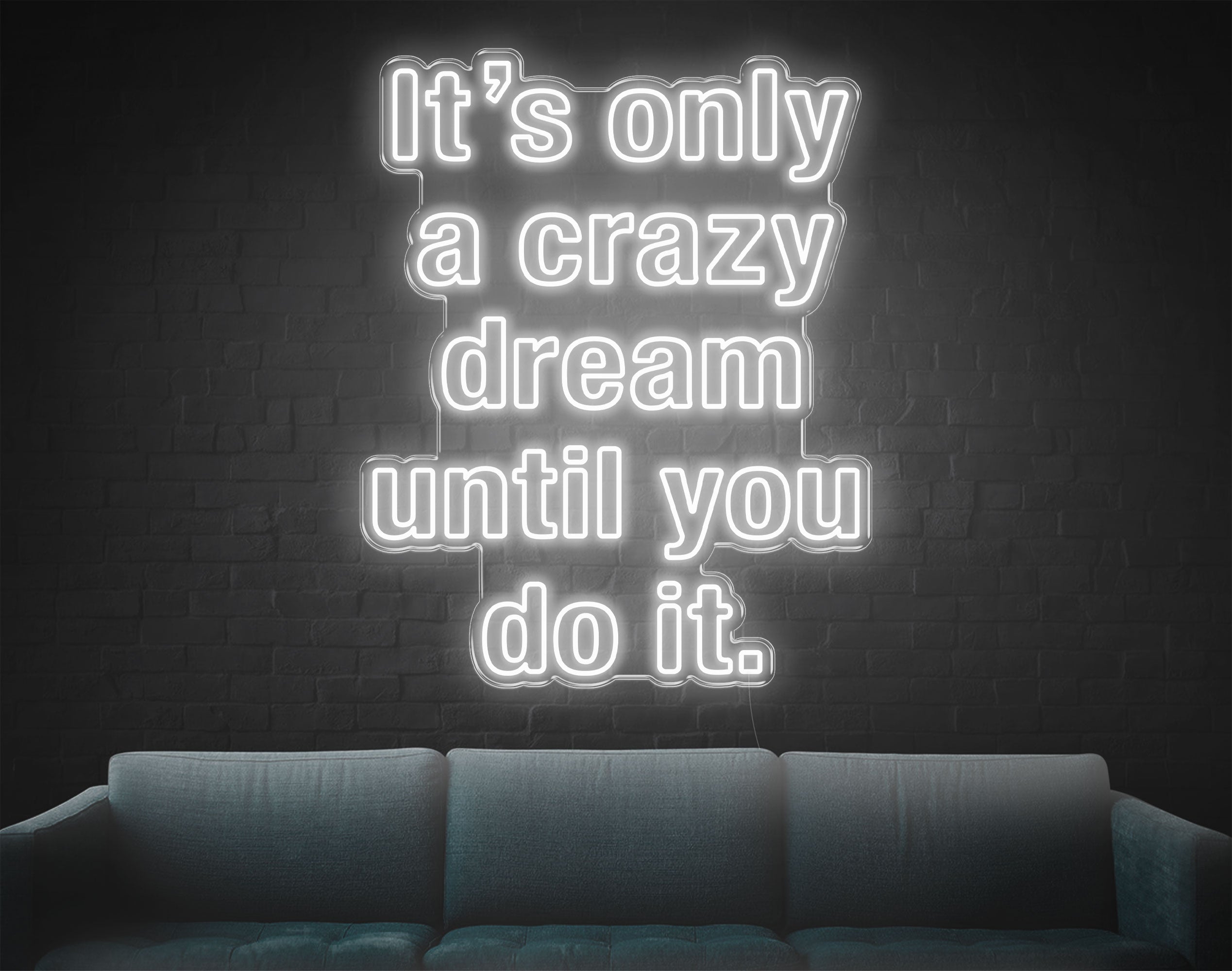 It's Only A Crazy Dream Until You Do It LED Neon Sign