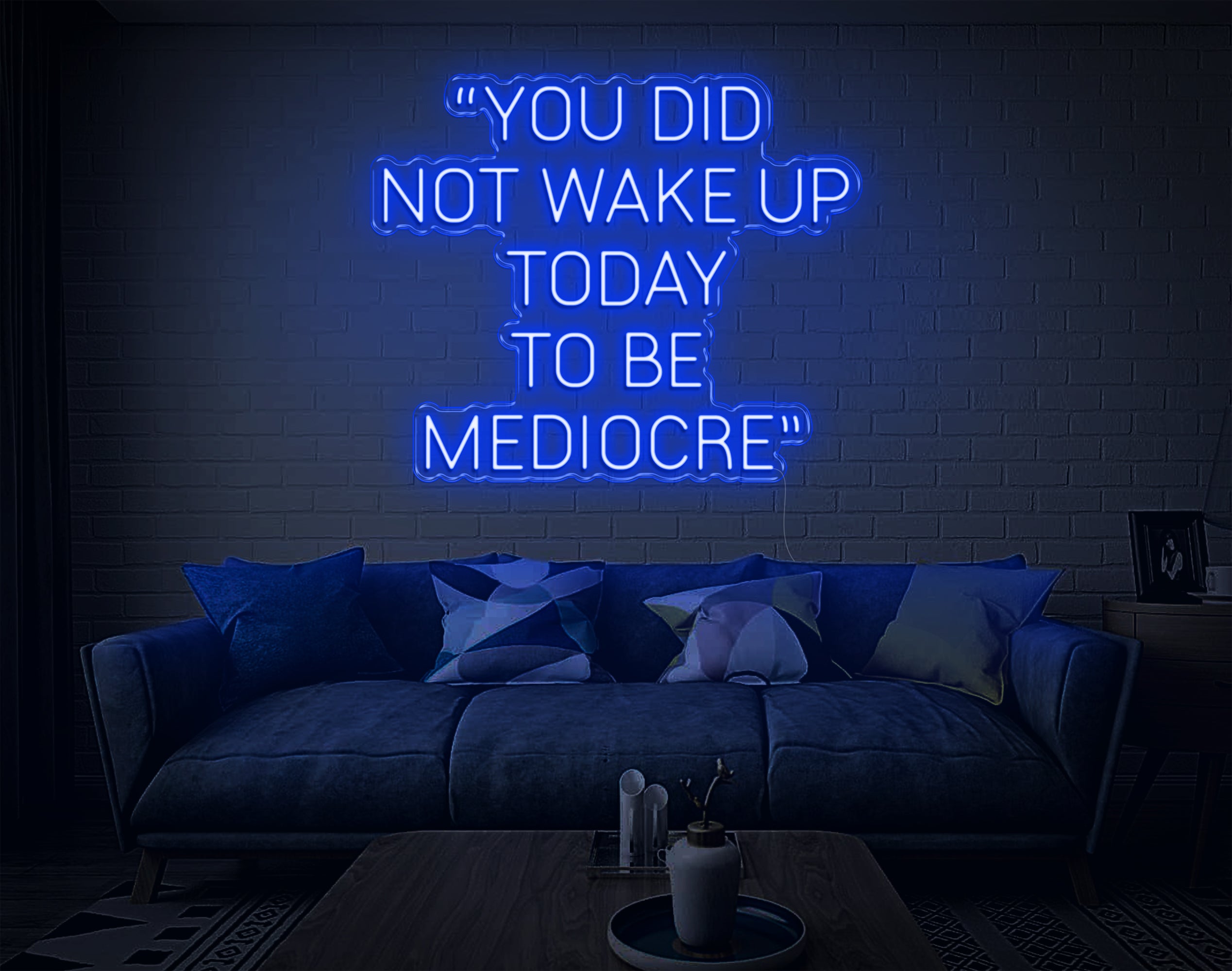 You Did Not Wake Up Today To Be Mediocre LED Neon Sign