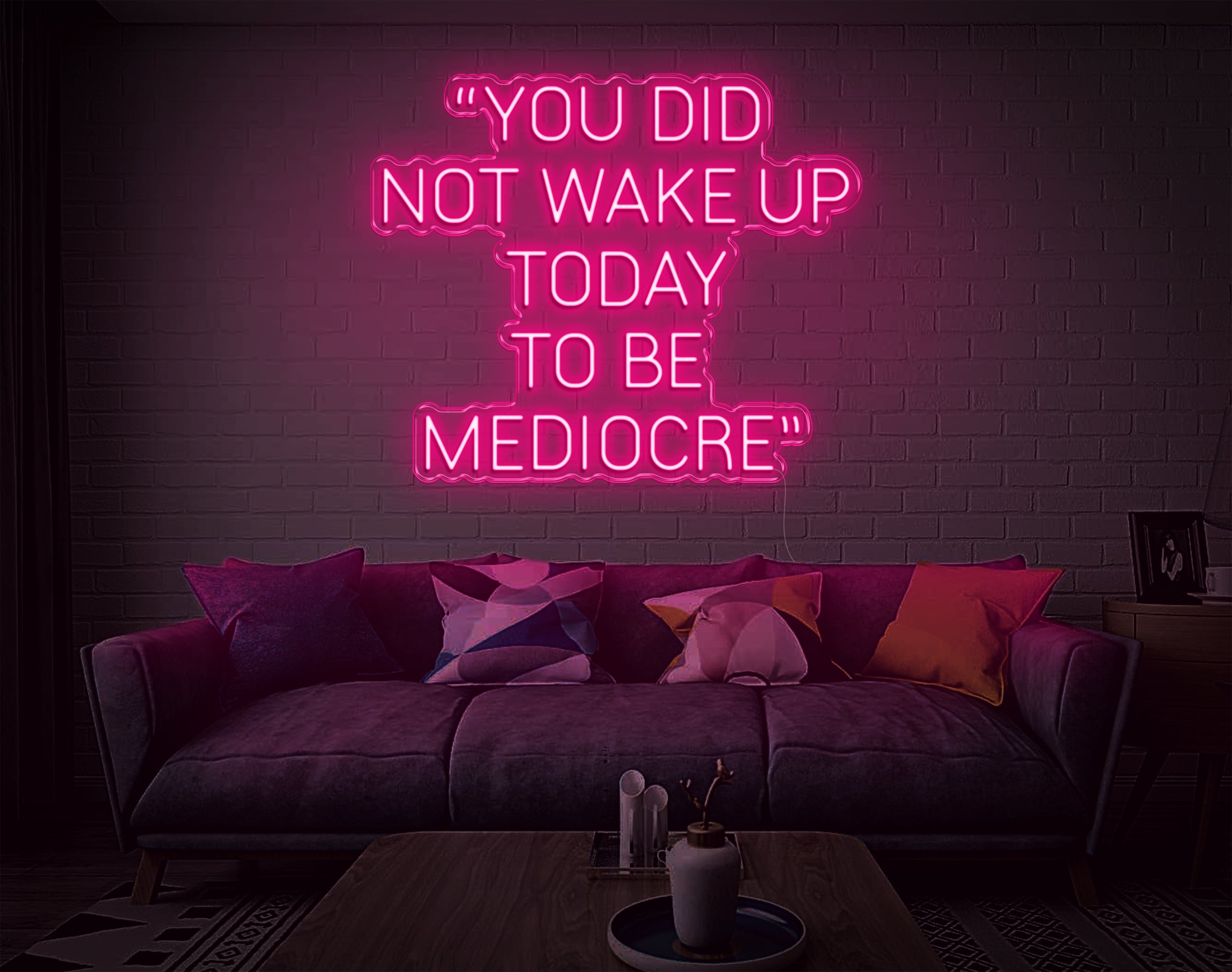 You Did Not Wake Up Today To Be Mediocre LED Neon Sign