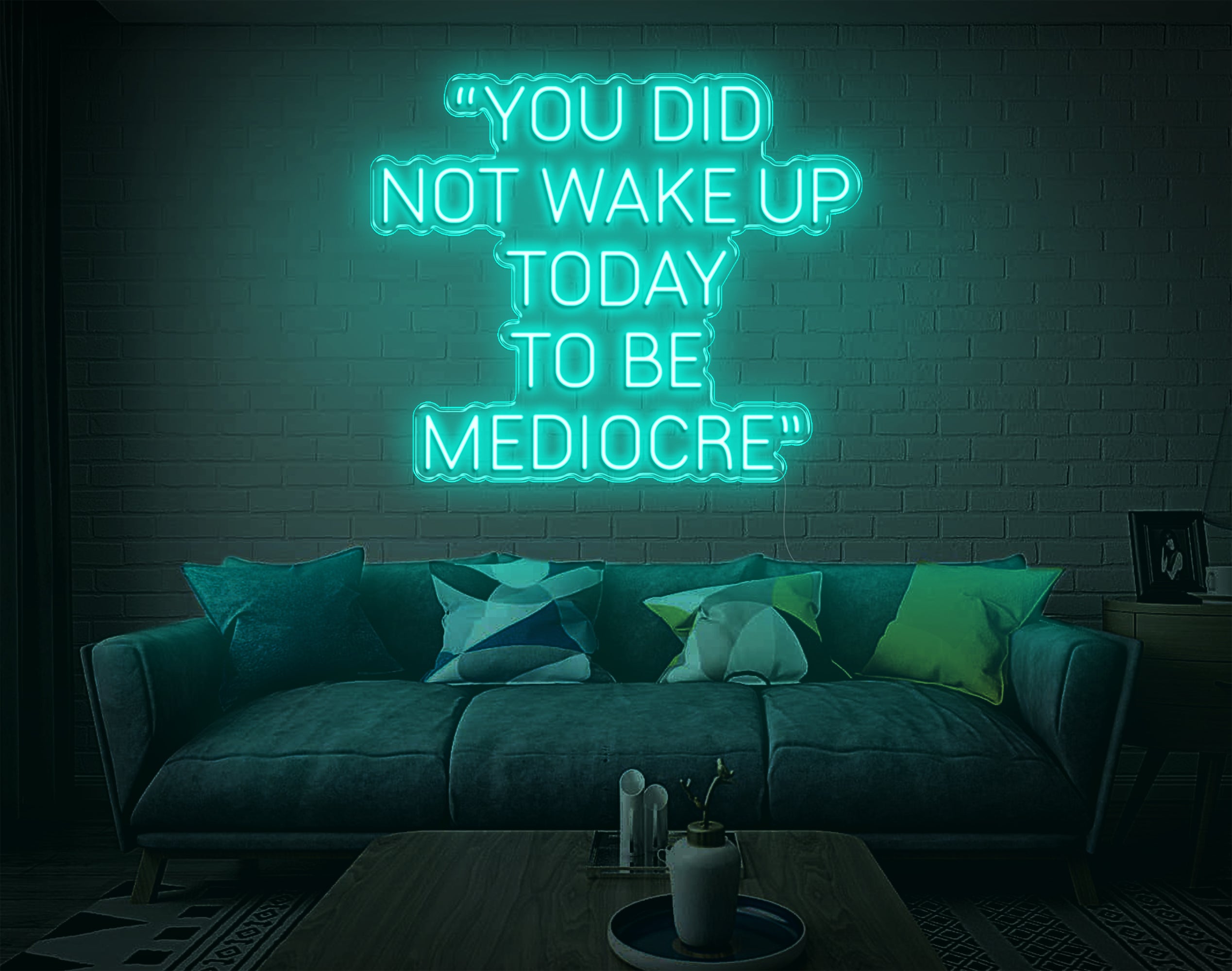 You Did Not Wake Up Today To Be Mediocre LED Neon Sign